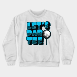 'Lets Par Tee!' Awesome Golfing Gift Crewneck Sweatshirt